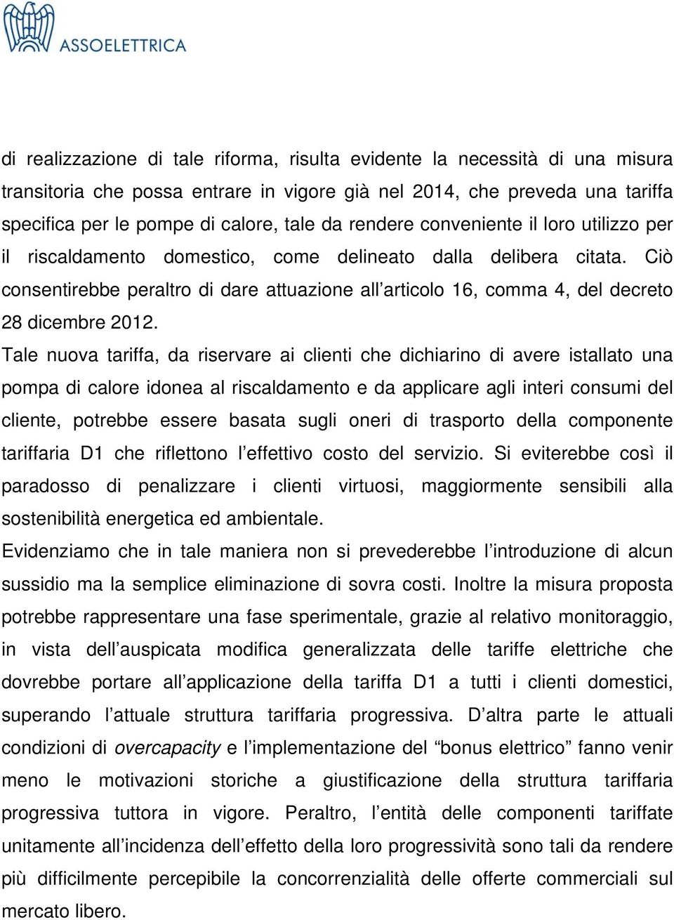 Ciò consentirebbe peraltro di dare attuazione all articolo 16, comma 4, del decreto 28 dicembre 2012.