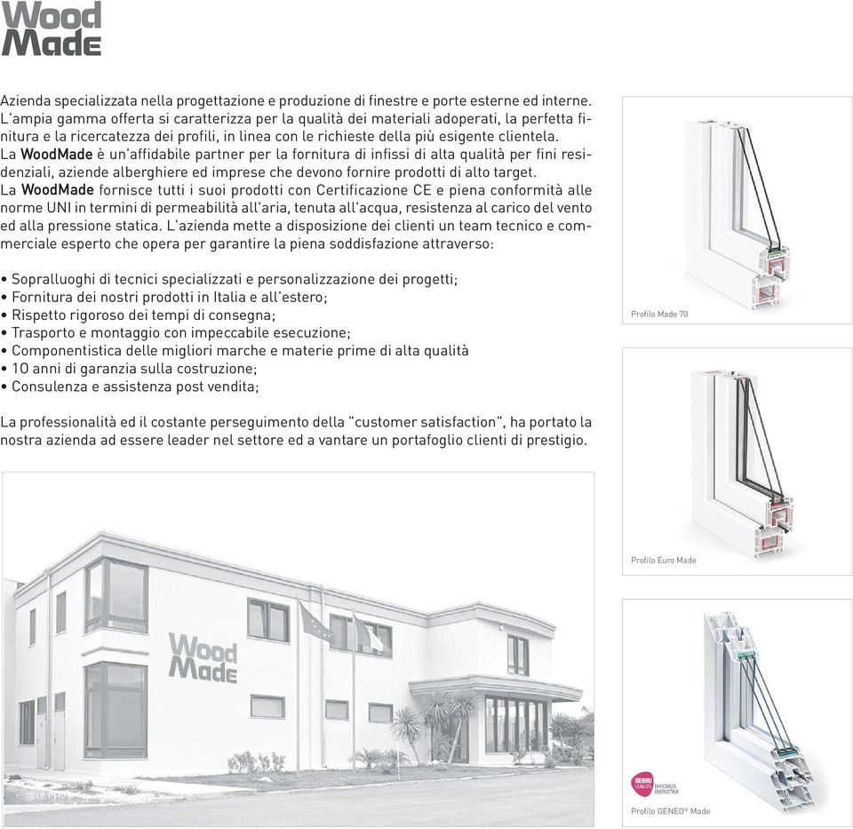 La WoodMade è un'affidabile partner per la fornitura di infissi di alta qualità per fini residenziali, aziende alberghiere ed imprese che devono fornire prodotti di alto target.