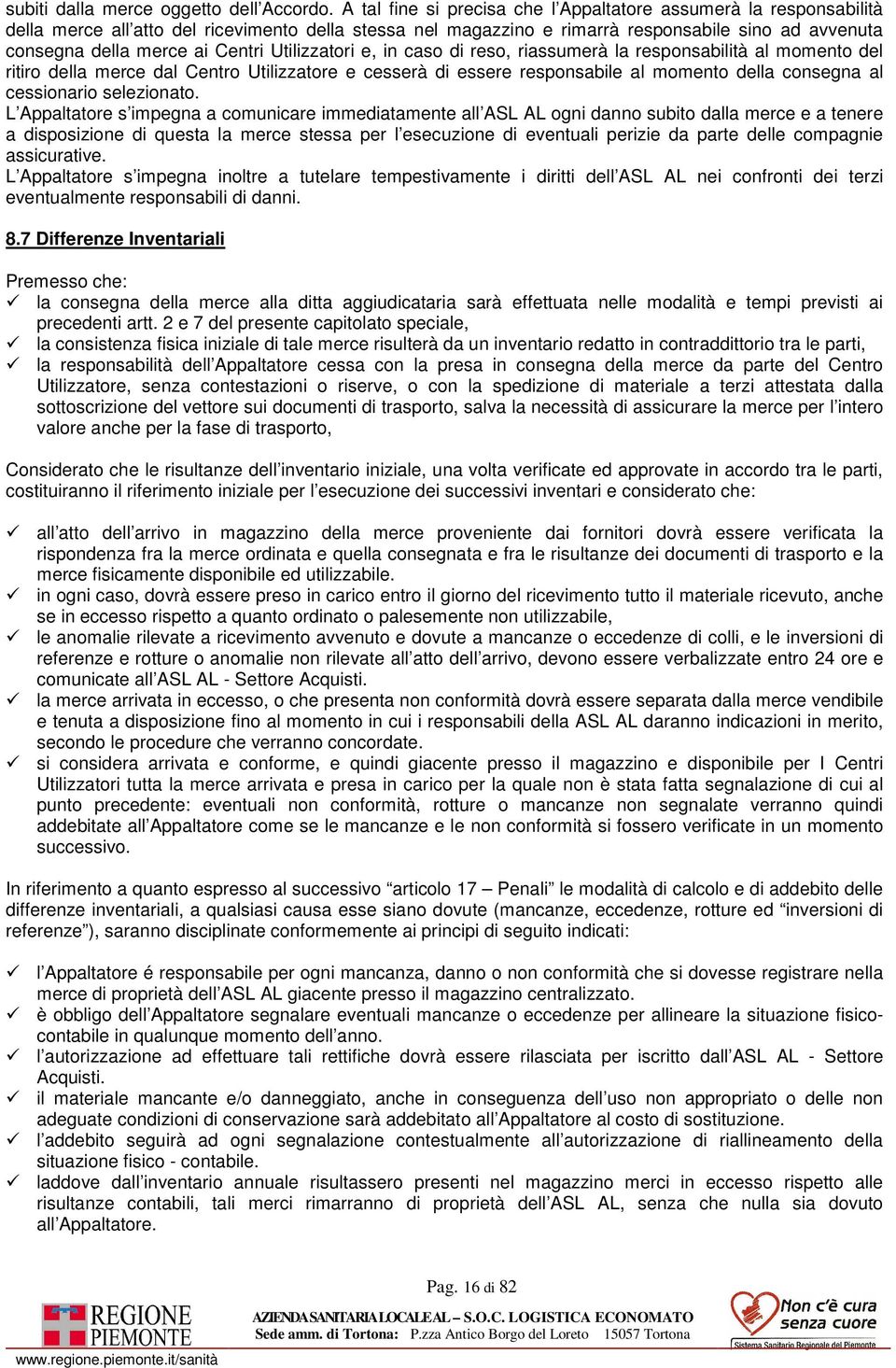 Centri Utilizzatori e, in caso di reso, riassumerà la responsabilità al momento del ritiro della merce dal Centro Utilizzatore e cesserà di essere responsabile al momento della consegna al