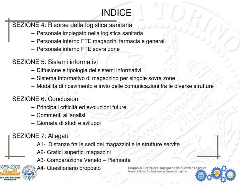 ricevimento e invio delle comunicazioni fra le diverse strutture SEZIONE 6: Conclusioni Principali criticità ed evoluzioni future Commenti all analisi Giornata di studi e