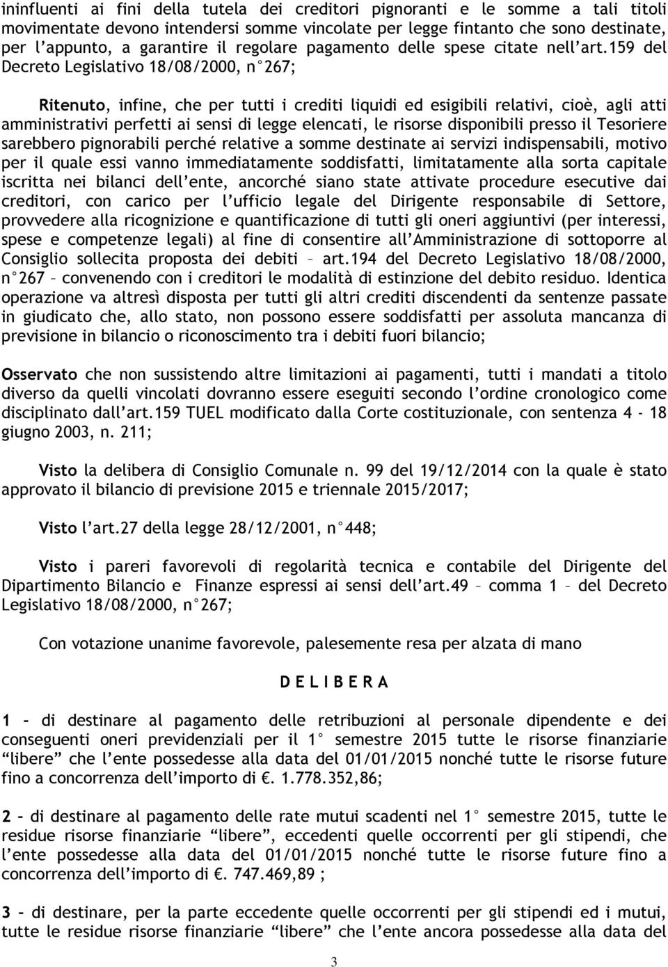 159 del Decreto Legislativo 18/08/2000, n 267; Ritenuto, infine, che per tutti i crediti liquidi ed esigibili relativi, cioè, agli atti amministrativi perfetti ai sensi di legge elencati, le risorse