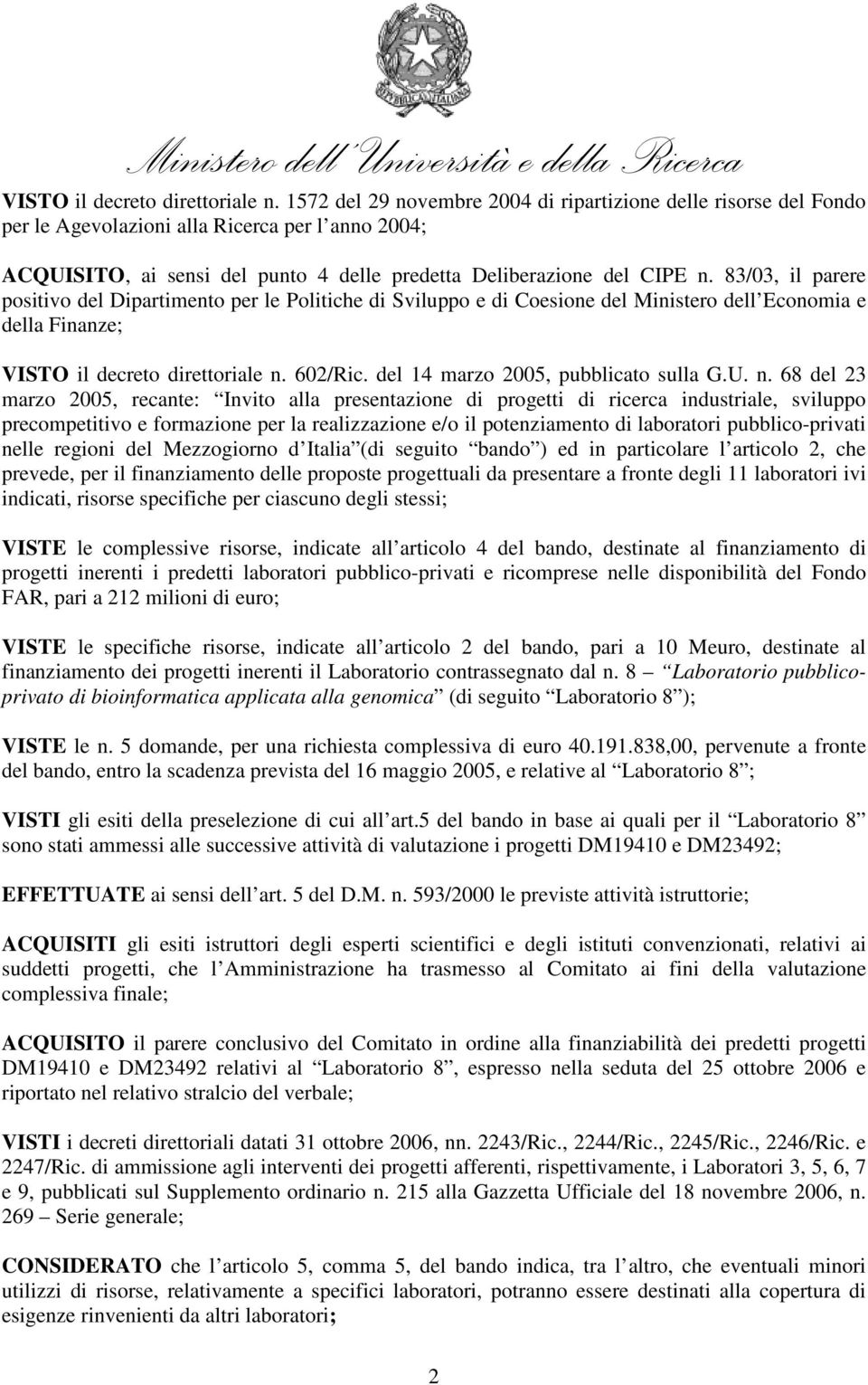 83/03, il parere positivo del Dipartimento per le Politiche di Sviluppo e di Coesione del Ministero dell Economia e della Finanze;  602/Ric. del 14 marzo 2005, pubblicato sulla G.U. n.