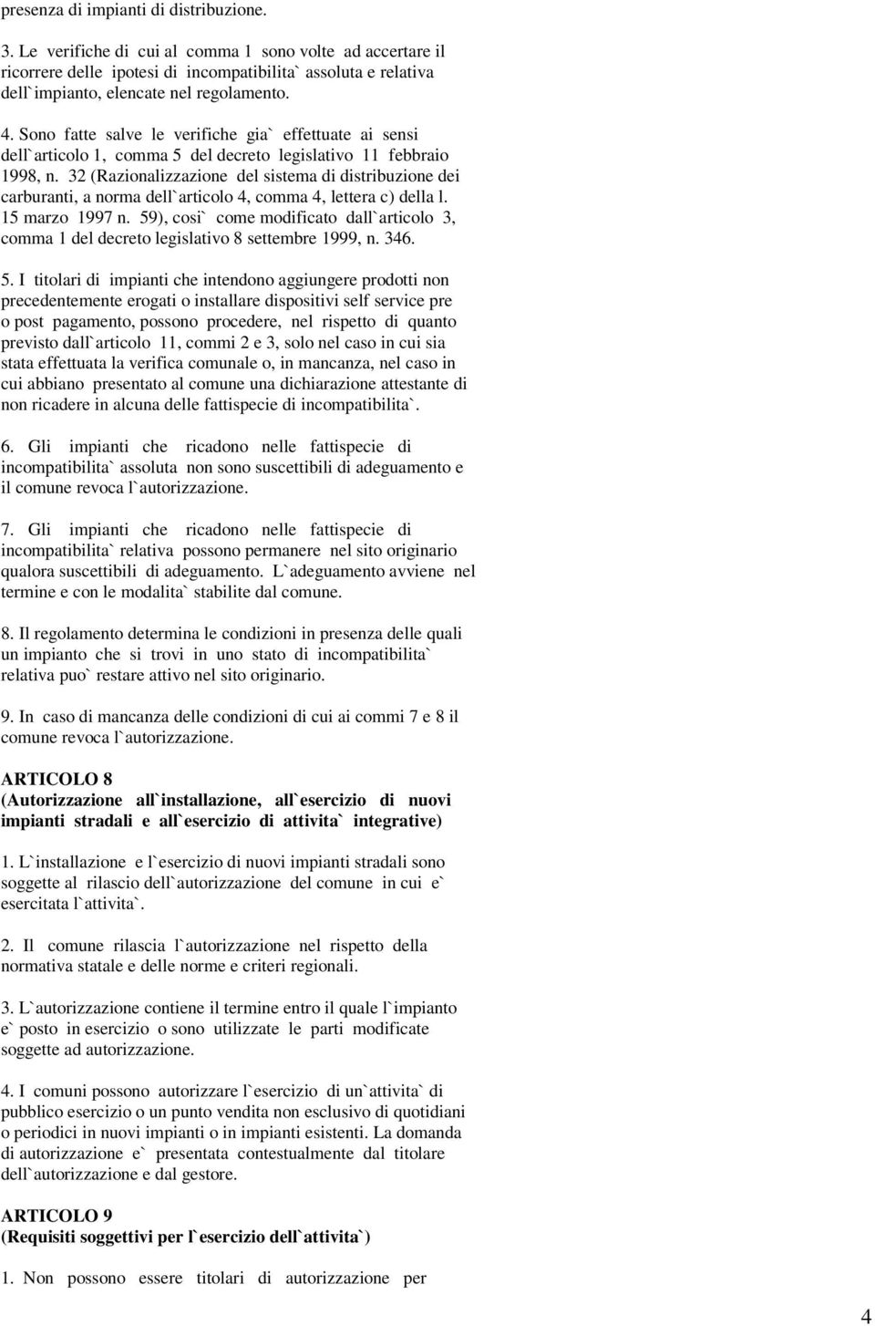 Sono fatte salve le verifiche gia` effettuate ai sensi dell`articolo 1, comma 5 del decreto legislativo 11 febbraio 1998, n.