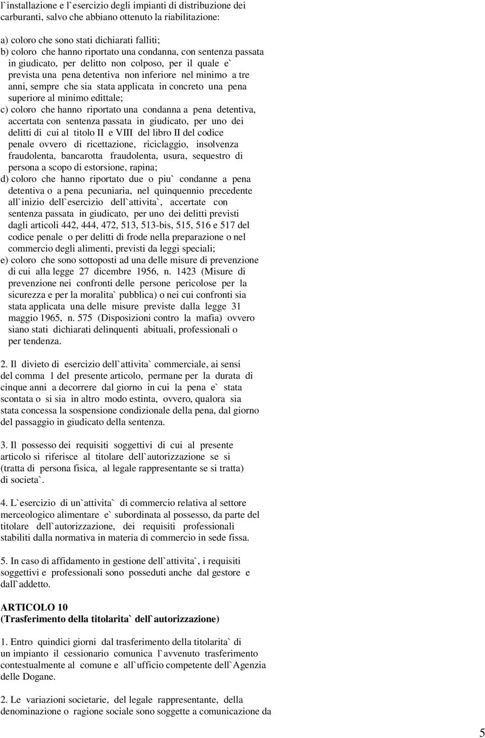 una pena superiore al minimo edittale; c) coloro che hanno riportato una condanna a pena detentiva, accertata con sentenza passata in giudicato, per uno dei delitti di cui al titolo II e VIII del