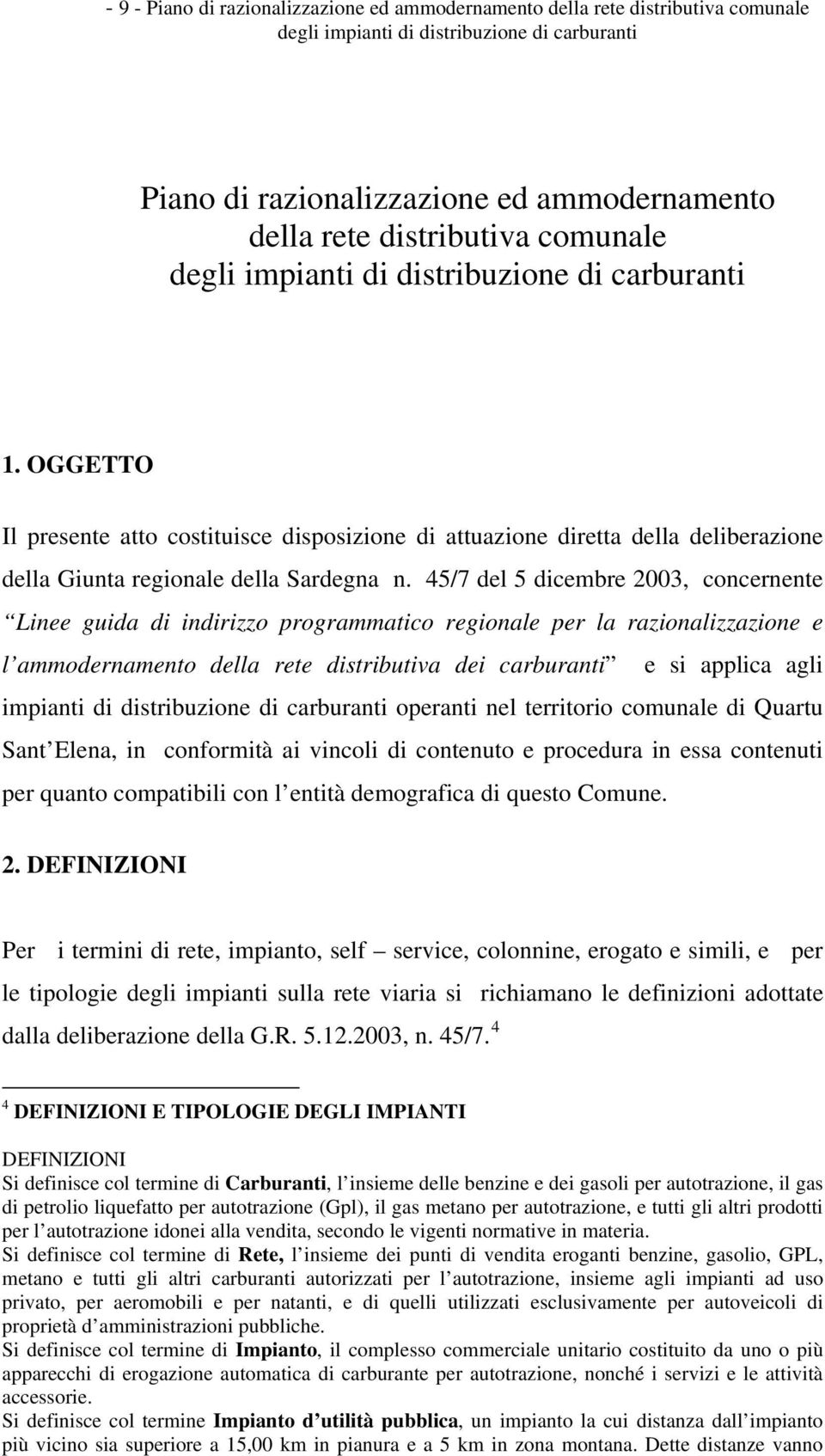 45/7 del 5 dicembre 2003, concernente Linee guida di indirizzo programmatico regionale per la razionalizzazione e l ammodernamento della rete distributiva dei carburanti e si applica agli impianti di