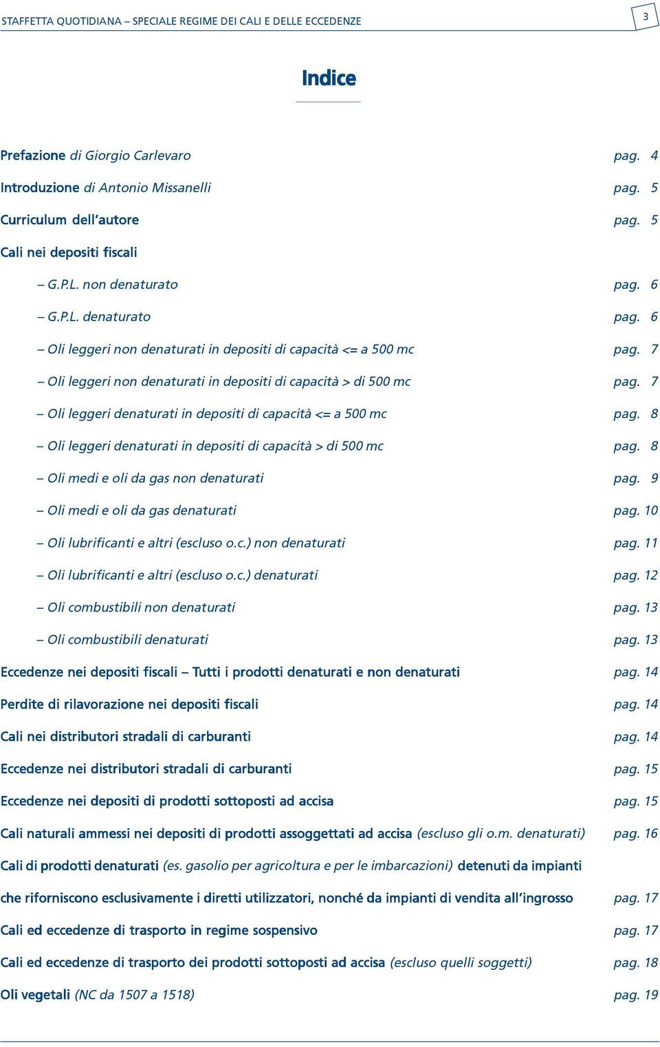 7 Oli leggeri non denaturati in depositi di capacità > di 500 mc pag. 7 Oli leggeri denaturati in depositi di capacità <= a 500 mc pag.