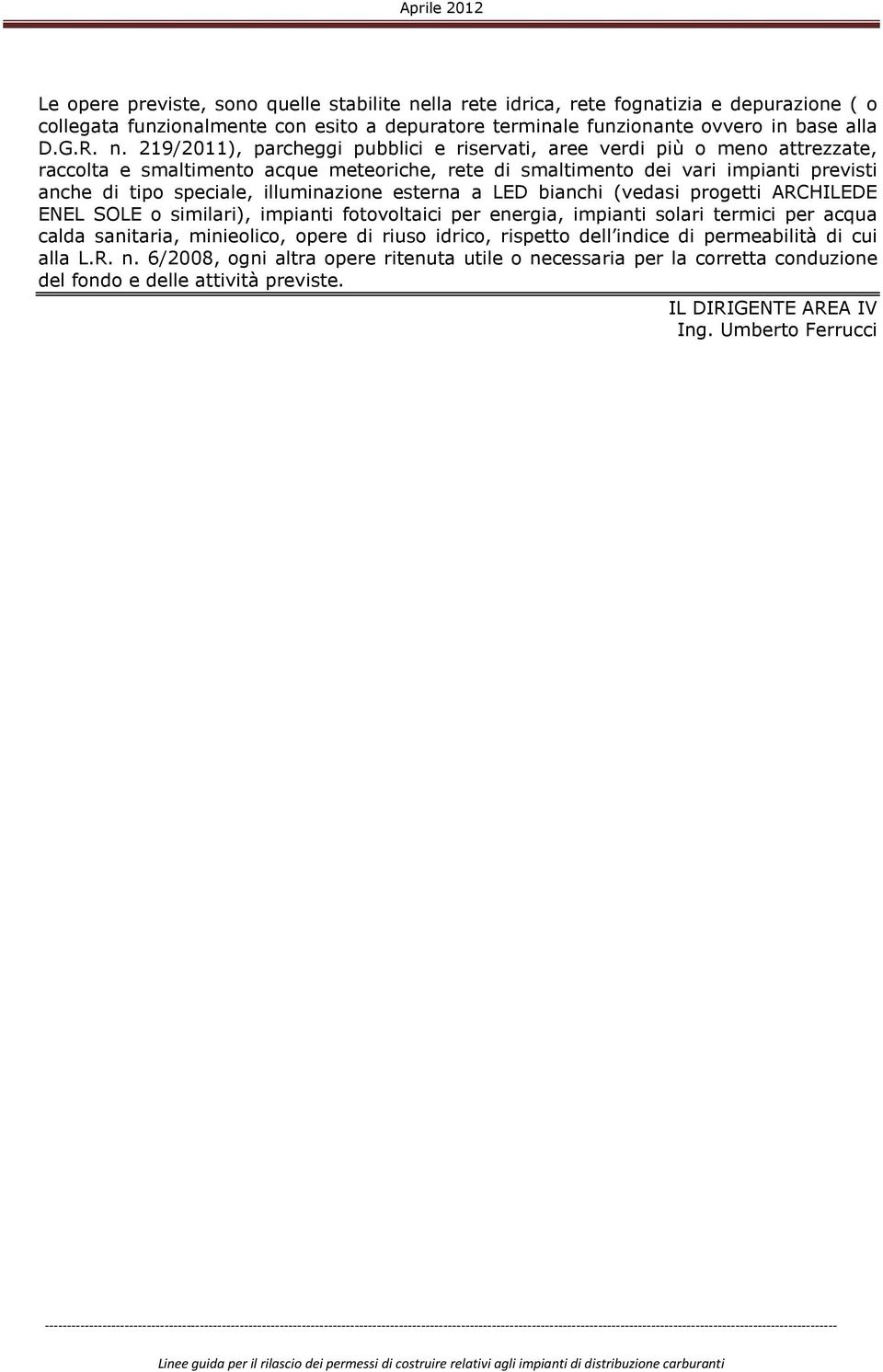 219/2011), parcheggi pubblici e riservati, aree verdi più o meno attrezzate, raccolta e smaltimento acque meteoriche, rete di smaltimento dei vari impianti previsti anche di tipo speciale,