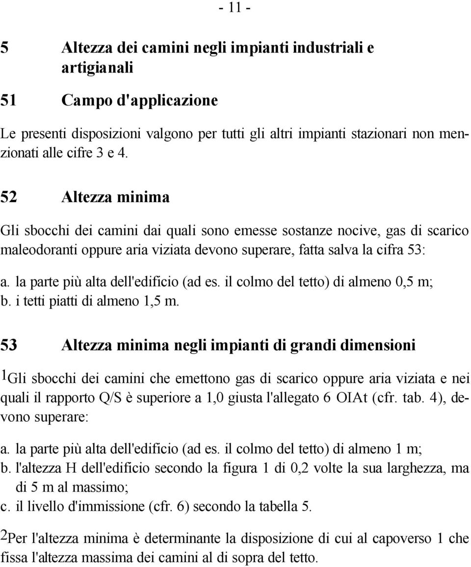 la parte più alta dell'edificio (ad es. il colmo del tetto) di almeno 0,5 m; b. i tetti piatti di almeno 1,5 m.