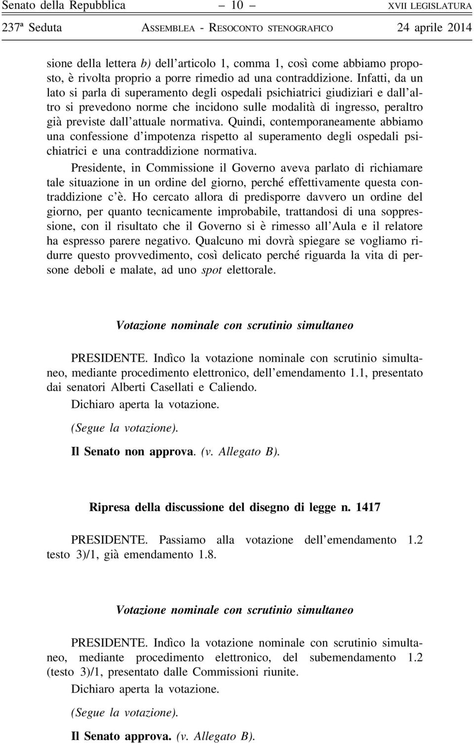 normativa. Quindi, contemporaneamente abbiamo una confessione d impotenza rispetto al superamento degli ospedali psichiatrici e una contraddizione normativa.