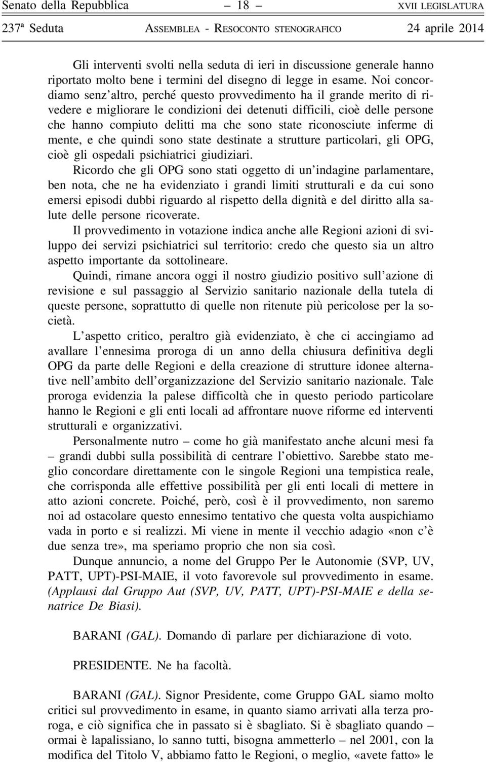 state riconosciute inferme di mente, e che quindi sono state destinate a strutture particolari, gli OPG, cioè gli ospedali psichiatrici giudiziari.