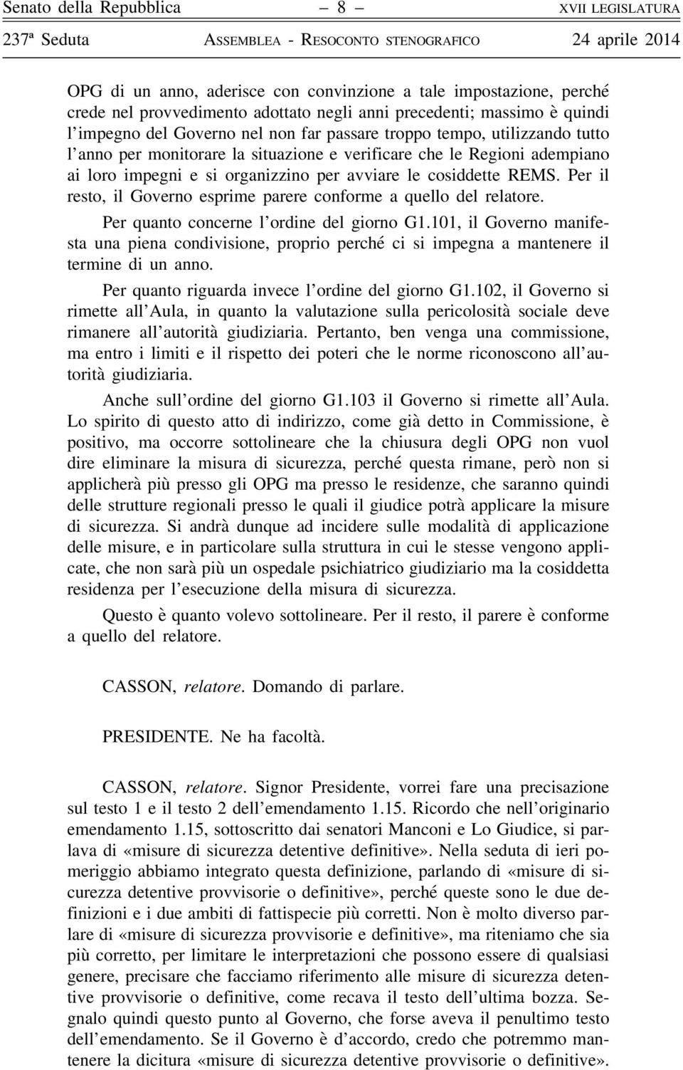 le cosiddette REMS. Per il resto, il Governo esprime parere conforme a quello del relatore. Per quanto concerne l ordine del giorno G1.