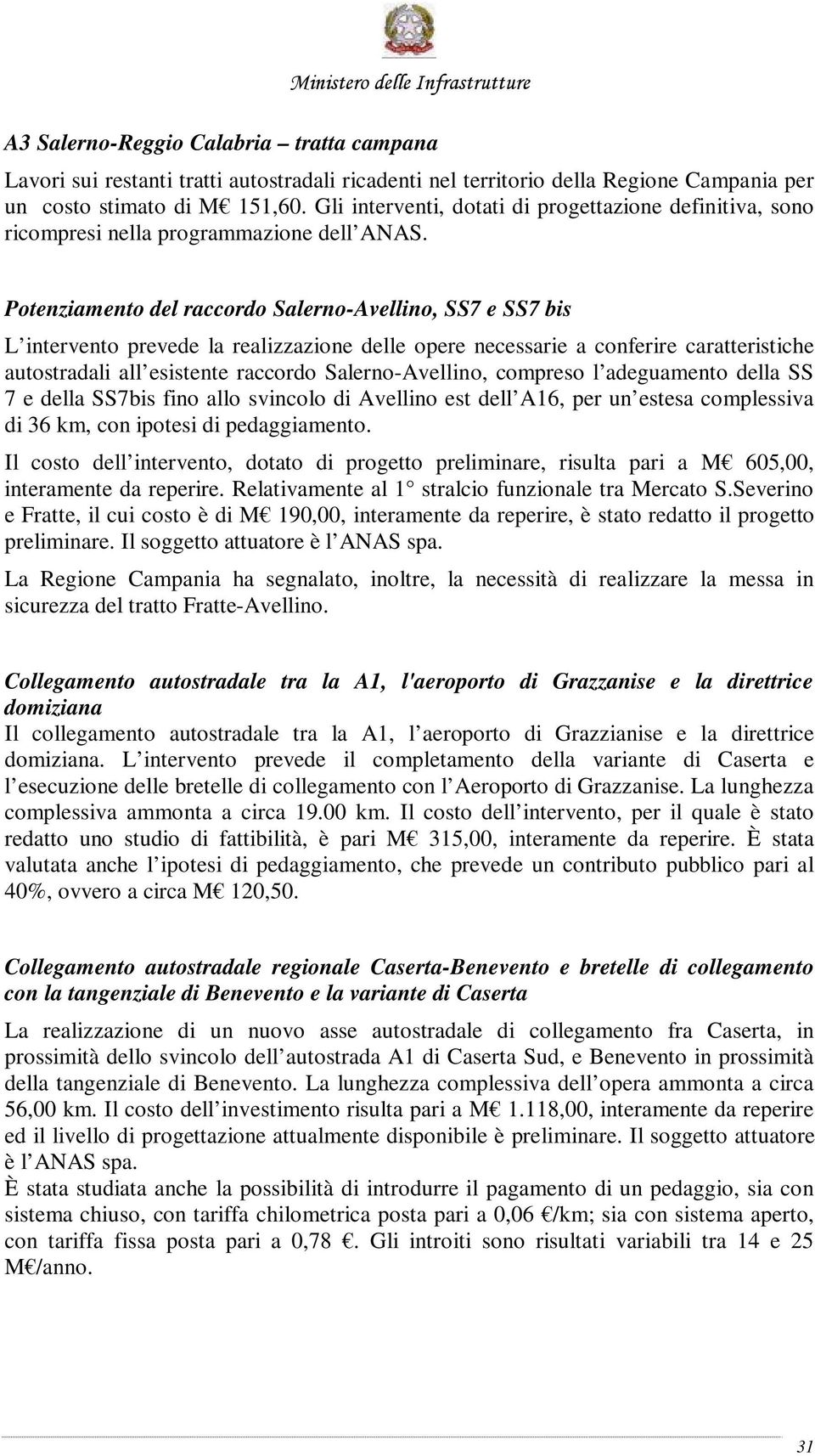 Potenziamento del raccordo Salerno-Avellino, SS7 e SS7 bis L intervento prevede la realizzazione delle opere necessarie a conferire caratteristiche autostradali all esistente raccordo