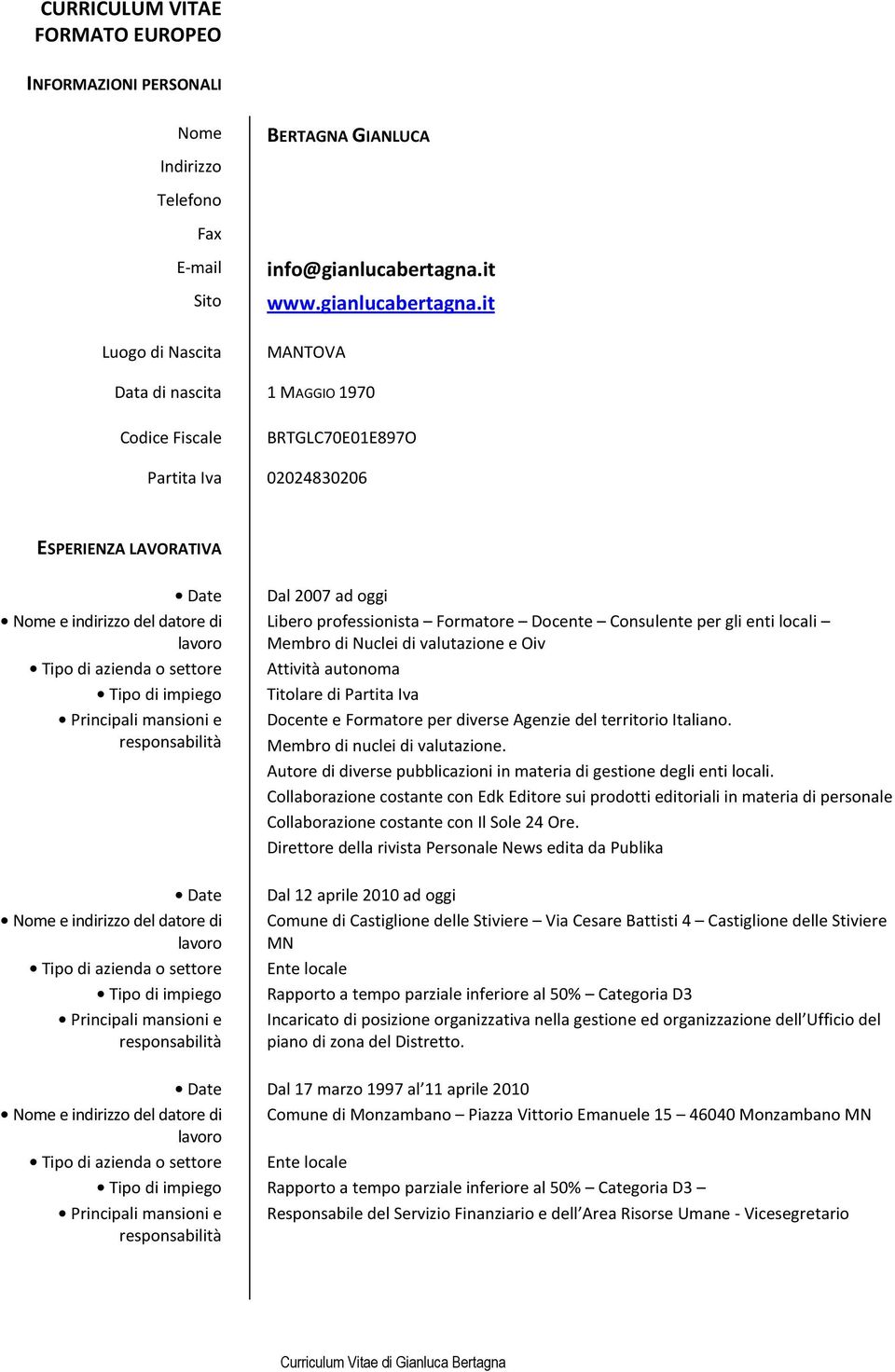 it Luogo di Nascita MANTOVA Data di nascita 1 MAGGIO 1970 Codice Fiscale BRTGLC70E01E897O Partita Iva 02024830206 ESPERIENZA LAVORATIVA Date Nome e indirizzo del datore di lavoro Tipo di azienda o