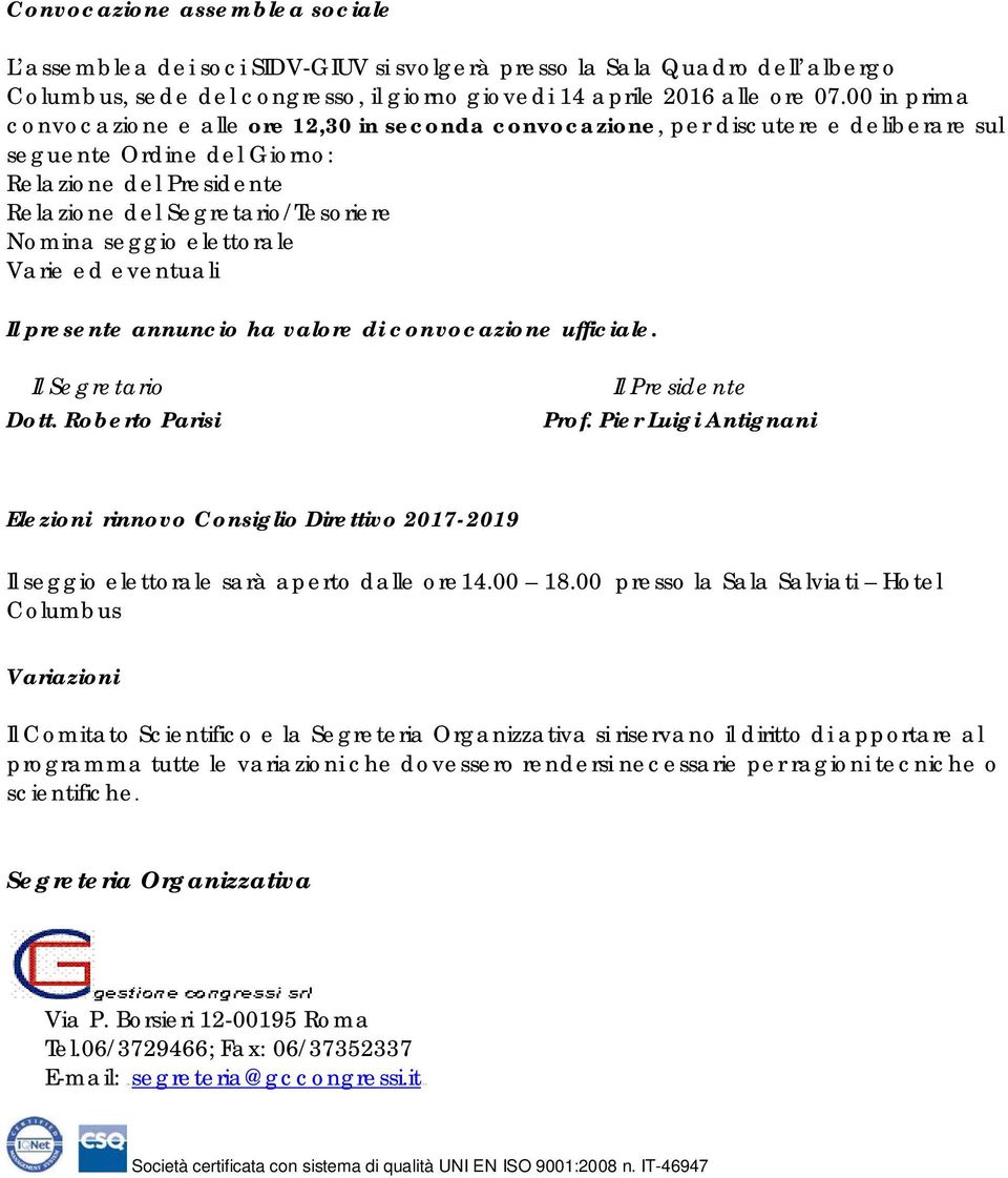 elettorale Varie ed eventuali Il presente annuncio ha valore di convocazione ufficiale. Il Segretario Dott. Roberto Parisi Il Presidente Prof.