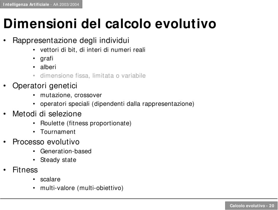 speciali (dipendenti dalla rappresentazione) Metodi di selezione Roulette ( proportionate) Tournament