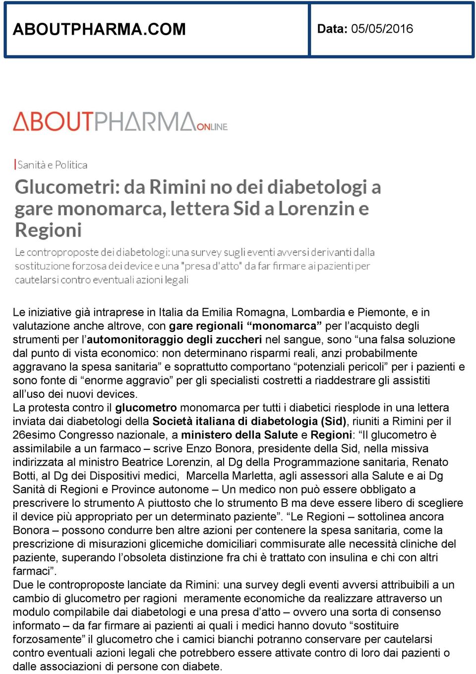 automonitoraggio degli zuccheri nel sangue, sono una falsa soluzione dal punto di vista economico: non determinano risparmi reali, anzi probabilmente aggravano la spesa sanitaria e soprattutto