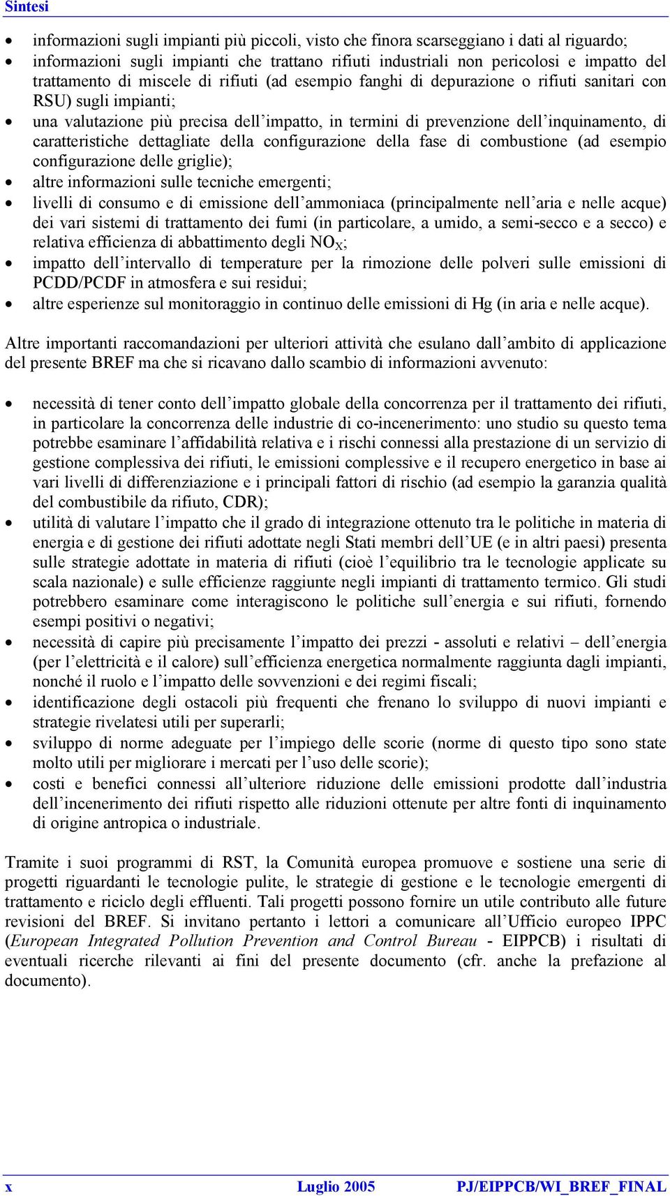 di caratteristiche dettagliate della configurazione della fase di combustione (ad esempio configurazione delle griglie); altre informazioni sulle tecniche emergenti; livelli di consumo e di emissione