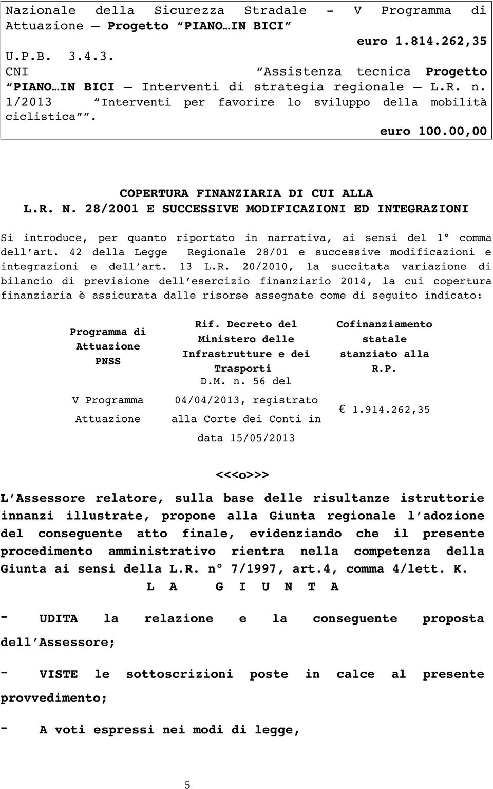 28/2001 E SUCCESSIVE MODIFICAZIONI ED INTEGRAZIONI Si introduce, per quanto riportato in narrativa, ai sensi del 1 comma dell art.