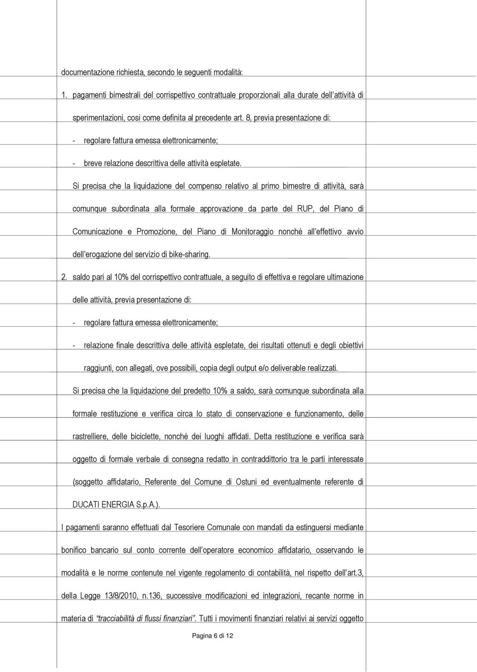 8, previa presentazione di: - regolare fattura emessa elettronicamente; - breve relazione descrittiva delle attività espletate.