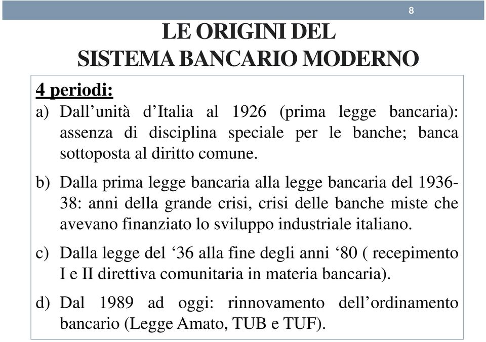 b) Dalla prima legge bancaria alla legge bancaria del 1936-38: anni della grande crisi, crisi delle banche miste che avevano finanziato lo