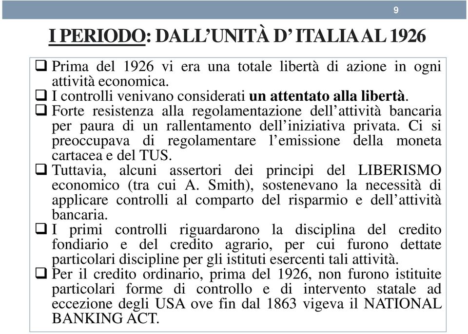 Tuttavia, alcuni assertori dei principi del LIBERISMO economico (tra cui A. Smith), sostenevano la necessità di applicare controlli al comparto del risparmio e dell attività bancaria.