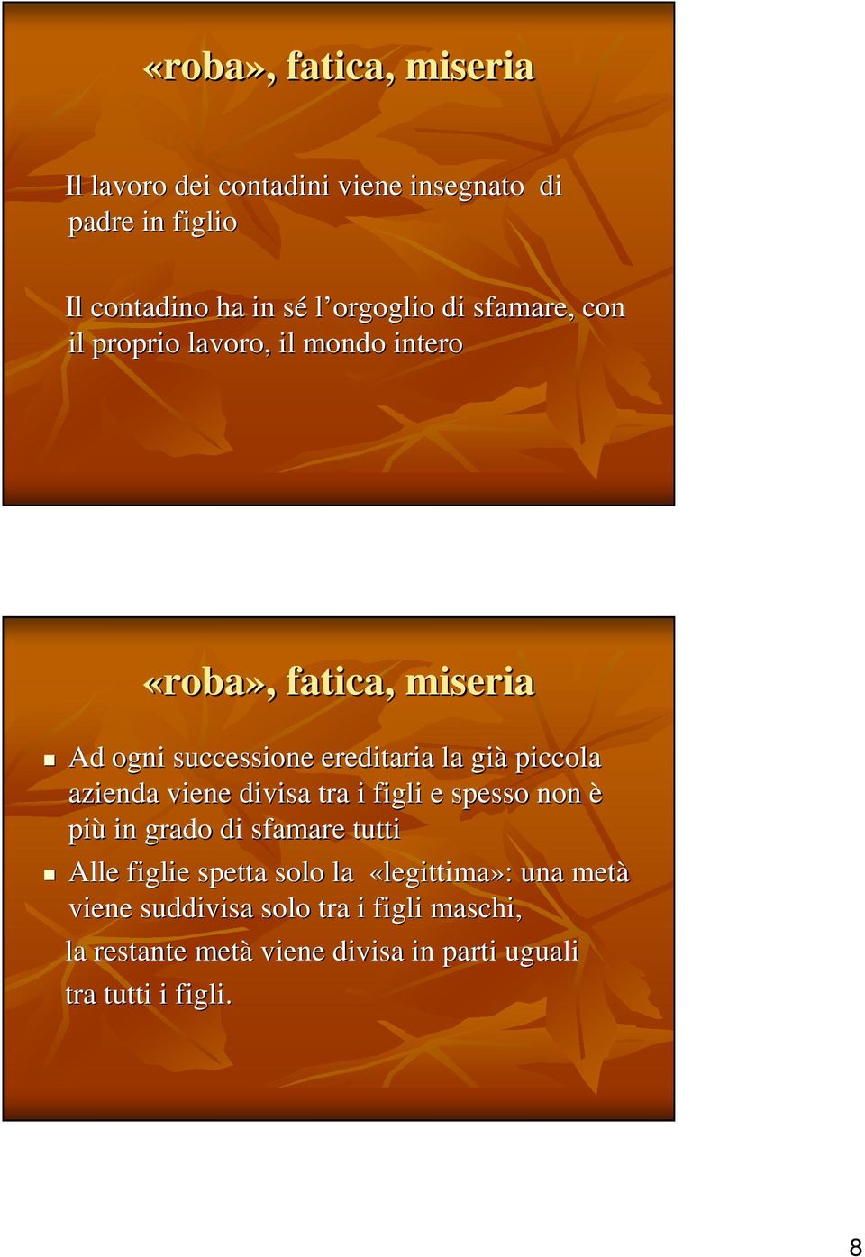 piccola azienda viene divisa tra i figli e spesso non è più in grado di sfamare tutti Alle figlie spetta solo la