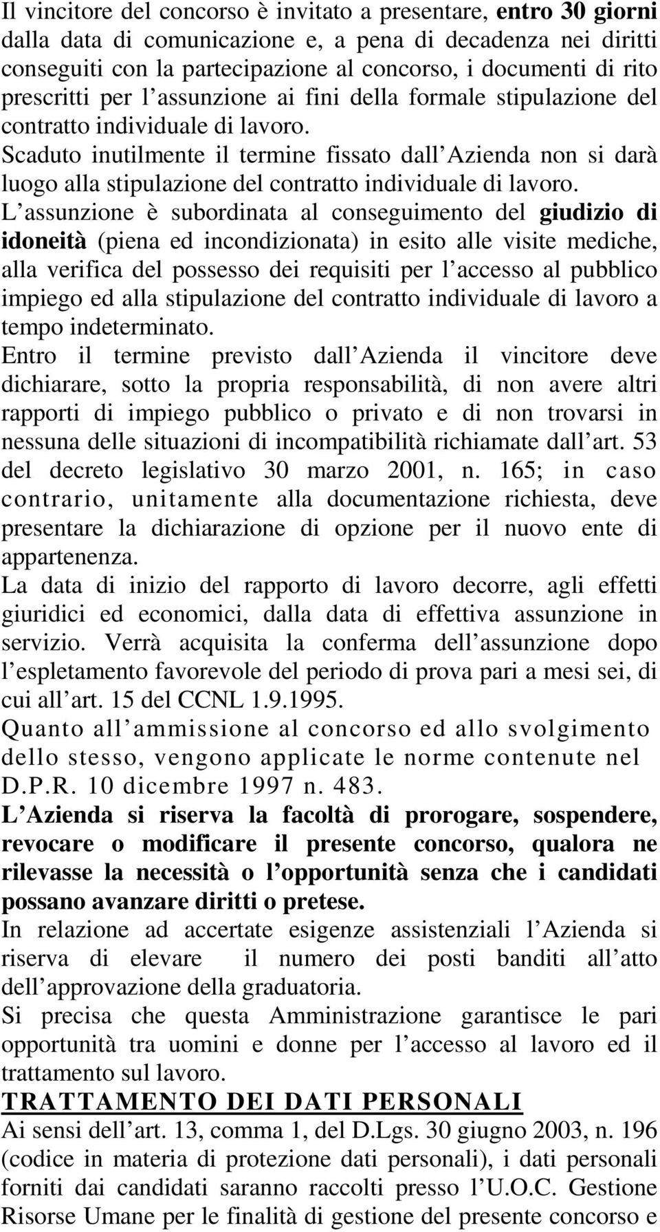 Scaduto inutilmente il termine fissato dall Azienda non si darà luogo alla stipulazione del contratto individuale di lavoro.