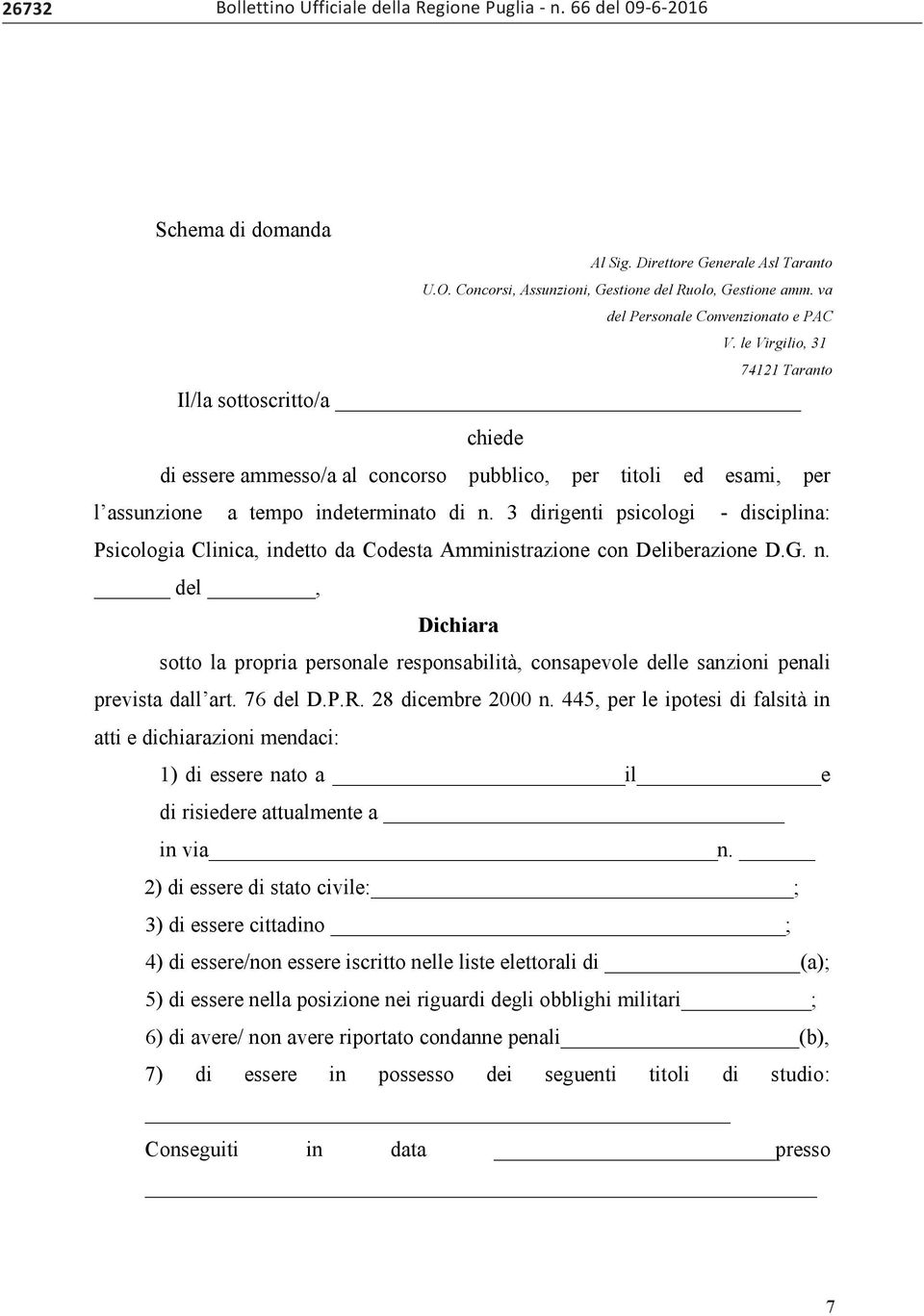 le Virgilio, 31 74121 Taranto Il/la sottoscritto/a chiede di essere ammesso/a al concorso pubblico, per titoli ed esami, per l assunzione a tempo indeterminato di n.