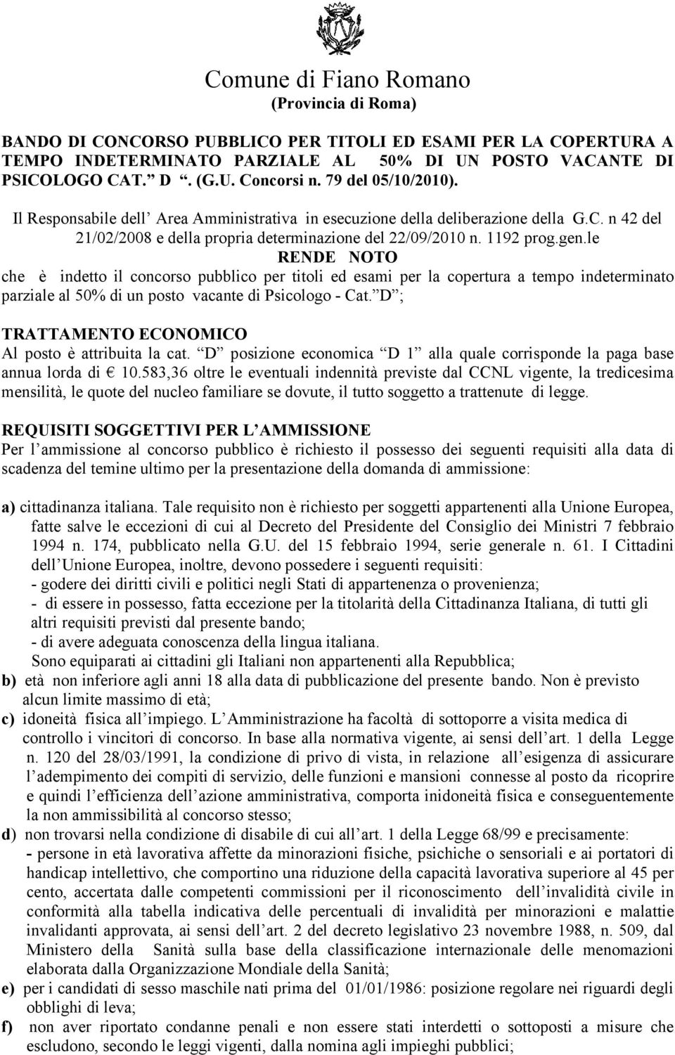 le RENDE NOTO che è indetto il concorso pubblico per titoli ed esami per la copertura a tempo indeterminato parziale al 50% di un posto vacante di Psicologo - Cat.