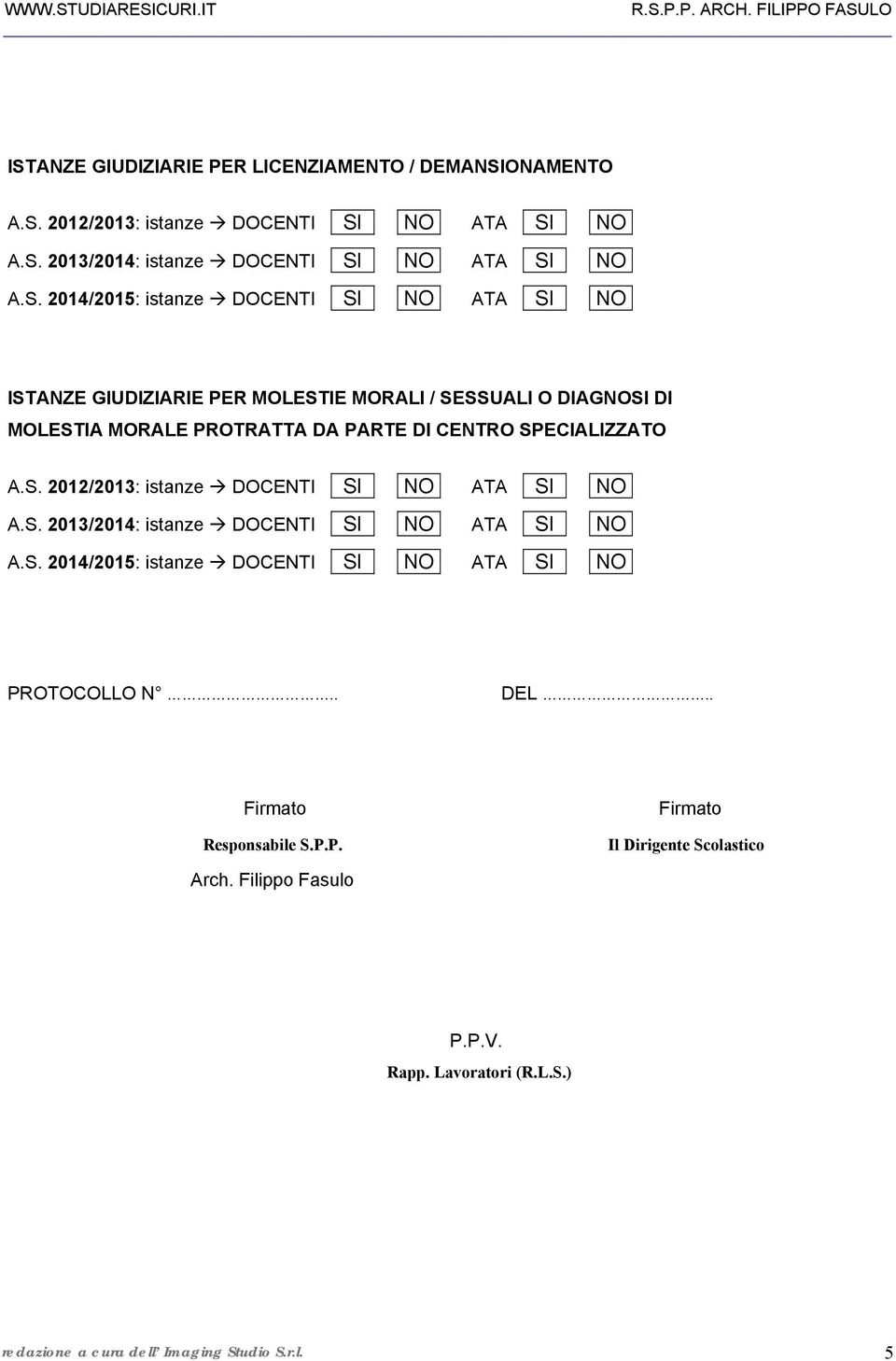 SPECIALIZZATO A.S. 2012/2013: istanze DOCENTI IISIII INOI ATA IISIII INOI A.S. 2013/2014: istanze DOCENTI IISIII INOI ATA IISIII INOI A.S. 2014/2015: istanze DOCENTI IISIII INOI ATA IISIII INOI PROTOCOLLO N.