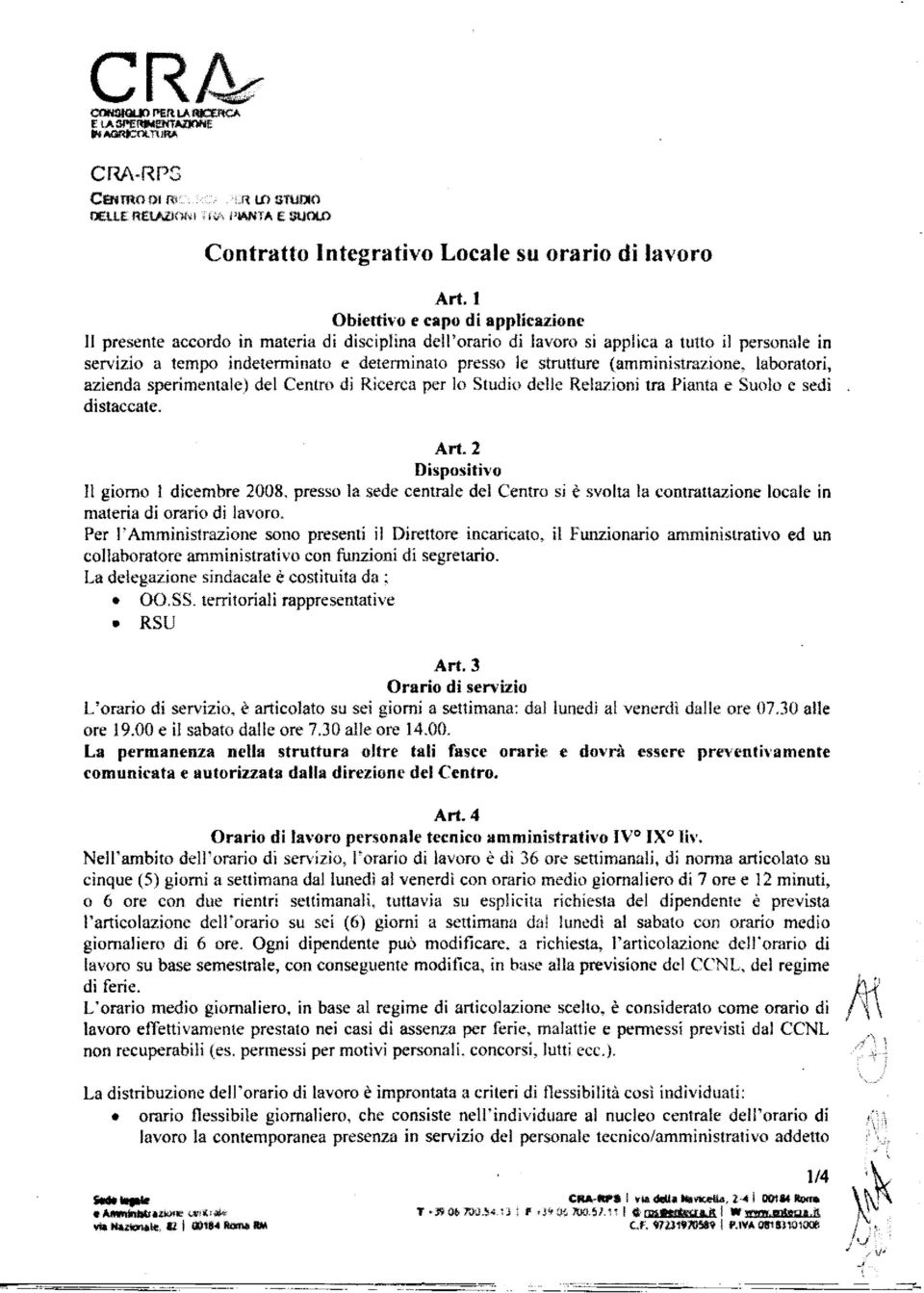 strutture (amministrazione, laboratori, azienda sperimentale) del Centro di Ricerca per lo Studio delle Relazioni tra Pianta e Suolo e sedi distaccate. Art.