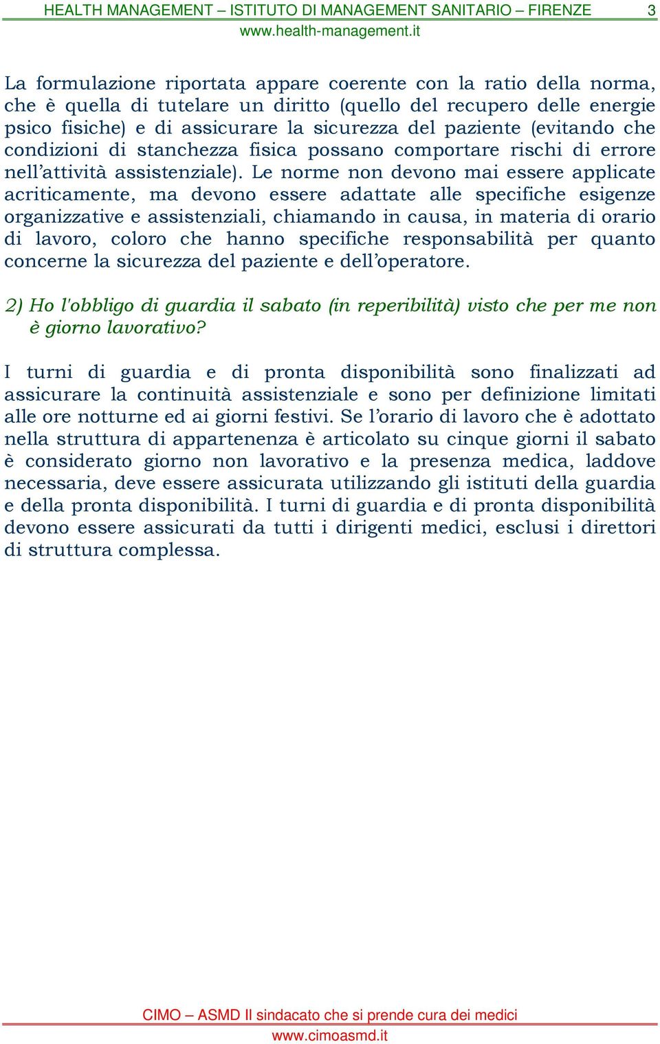 Le norme non devono mai essere applicate acriticamente, ma devono essere adattate alle specifiche esigenze organizzative e assistenziali, chiamando in causa, in materia di orario di lavoro, coloro