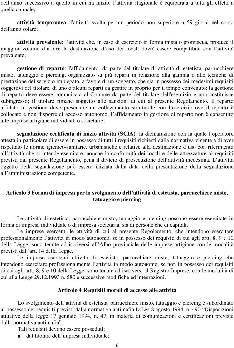 essere compatibile con l attività prevalente; gestione di reparto: l'affidamento, da parte del titolare di attività di estetista, parrucchiere misto, tatuaggio e piercing, organizzato su più reparti