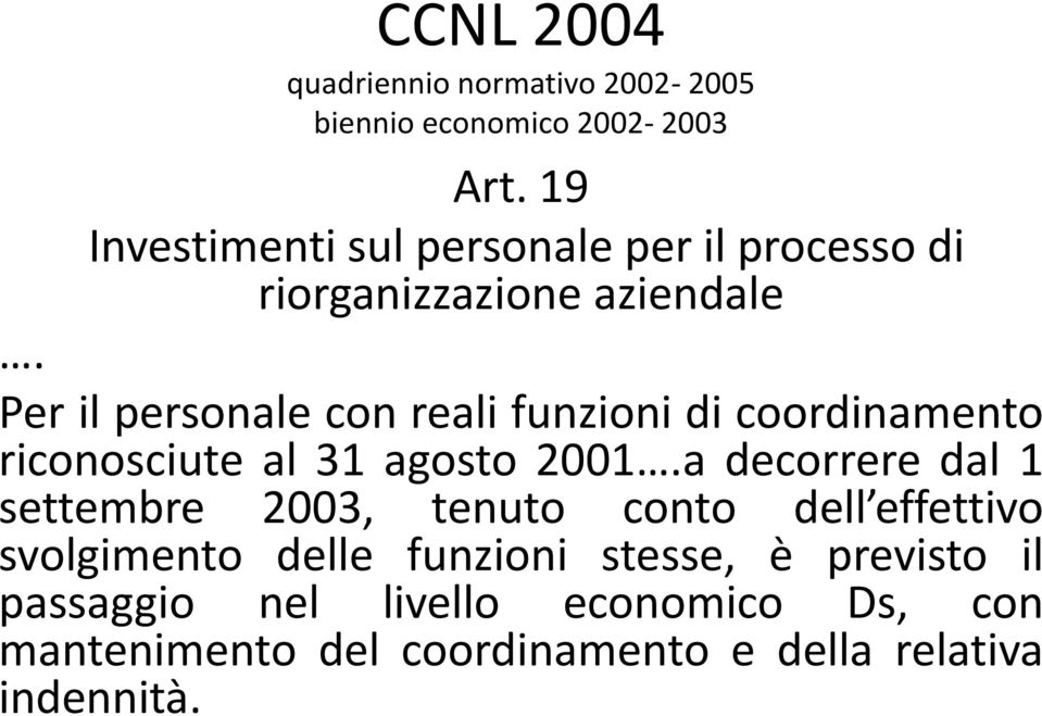 Per il personale con reali funzioni di coordinamento riconosciute al 31 agosto 2001.