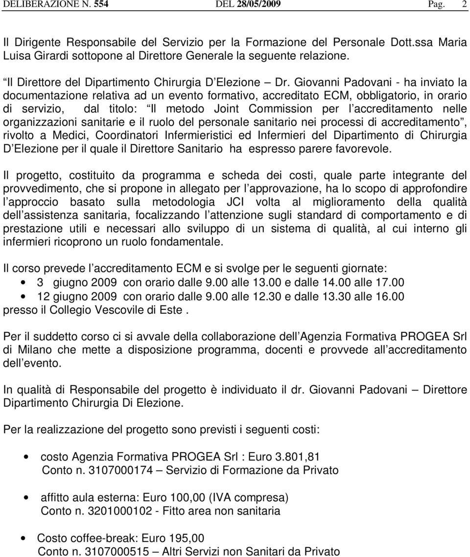 Giovanni Padovani - ha inviato la documentazione relativa ad un evento formativo, accreditato ECM, obbligatorio, in orario di servizio, dal titolo: Il metodo Joint Commission per l accreditamento