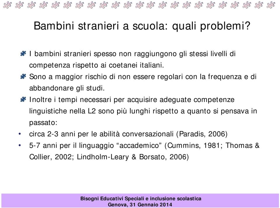 Sono a maggior rischio di non essere regolari con la frequenza e di abbandonare gli studi.