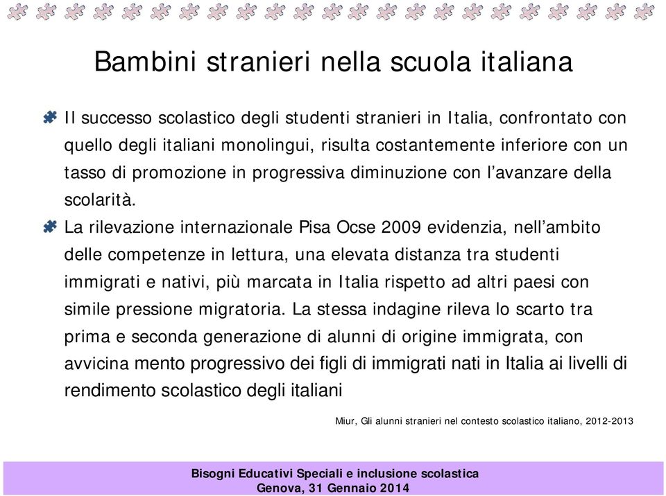 La rilevazione internazionale Pisa Ocse 2009 evidenzia, nell ambito delle competenze in lettura, una elevata distanza tra studenti immigrati e nativi, più marcata in Italia rispetto ad altri paesi