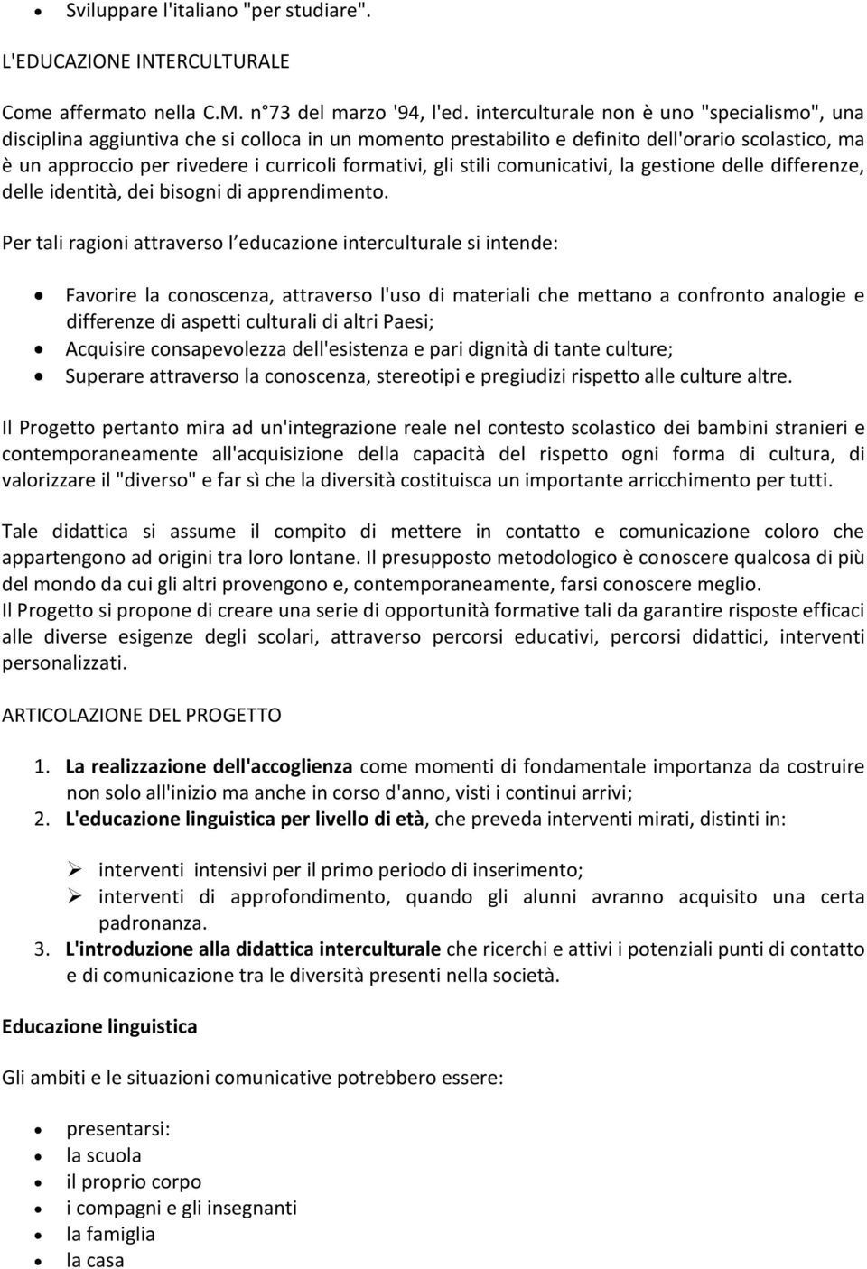 gli stili comunicativi, la gestione delle differenze, delle identità, dei bisogni di apprendimento.