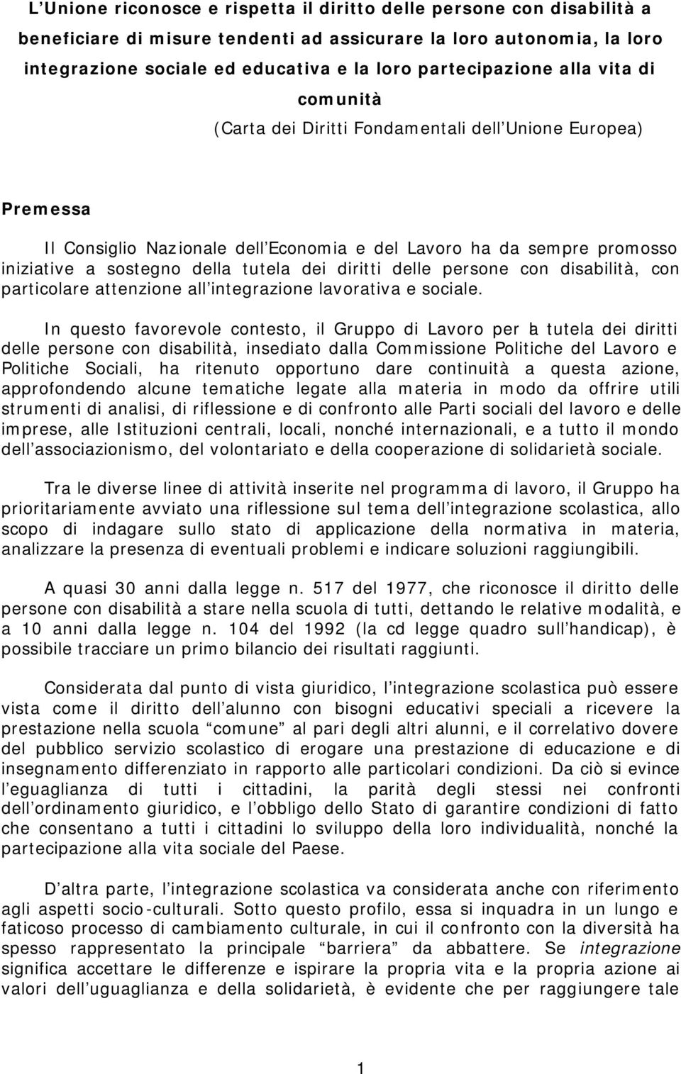 tutela dei diritti delle persone con disabilità, con particolare attenzione all integrazione lavorativa e sociale.