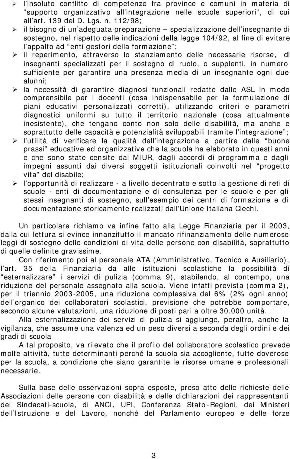 112/98; il bisogno di un adeguata preparazione specializzazione dell insegnante di sostegno, nel rispetto delle indicazioni della legge 104/92, al fine di evitare l appalto ad enti gestori della