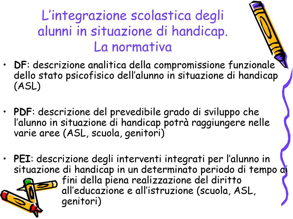 descrizione del prevedibile grado di sviluppo che l alunno in situazione di handicap potrà raggiungere nelle varie aree (ASL, scuola,