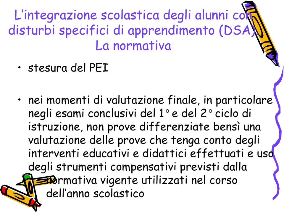 di istruzione, non prove differenziate bensì una valutazione delle prove che tenga conto degli interventi