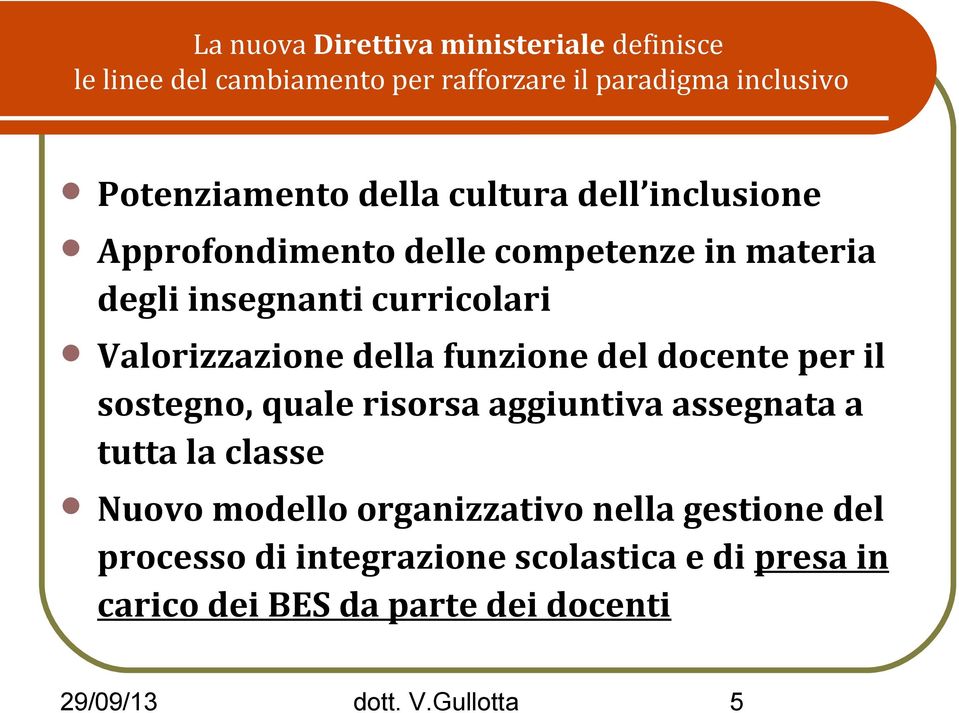 funzione del docente per il sostegno, quale risorsa aggiuntiva assegnata a tutta la classe Nuovo modello organizzativo