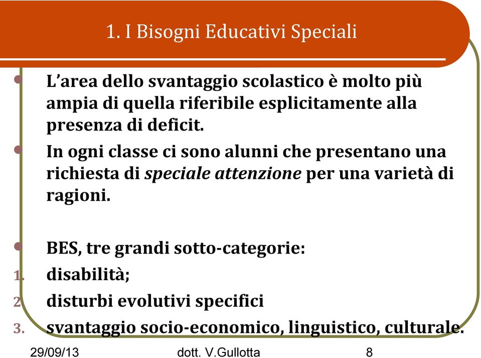 In ogni classe ci sono alunni che presentano una richiesta di speciale attenzione per una varietà di