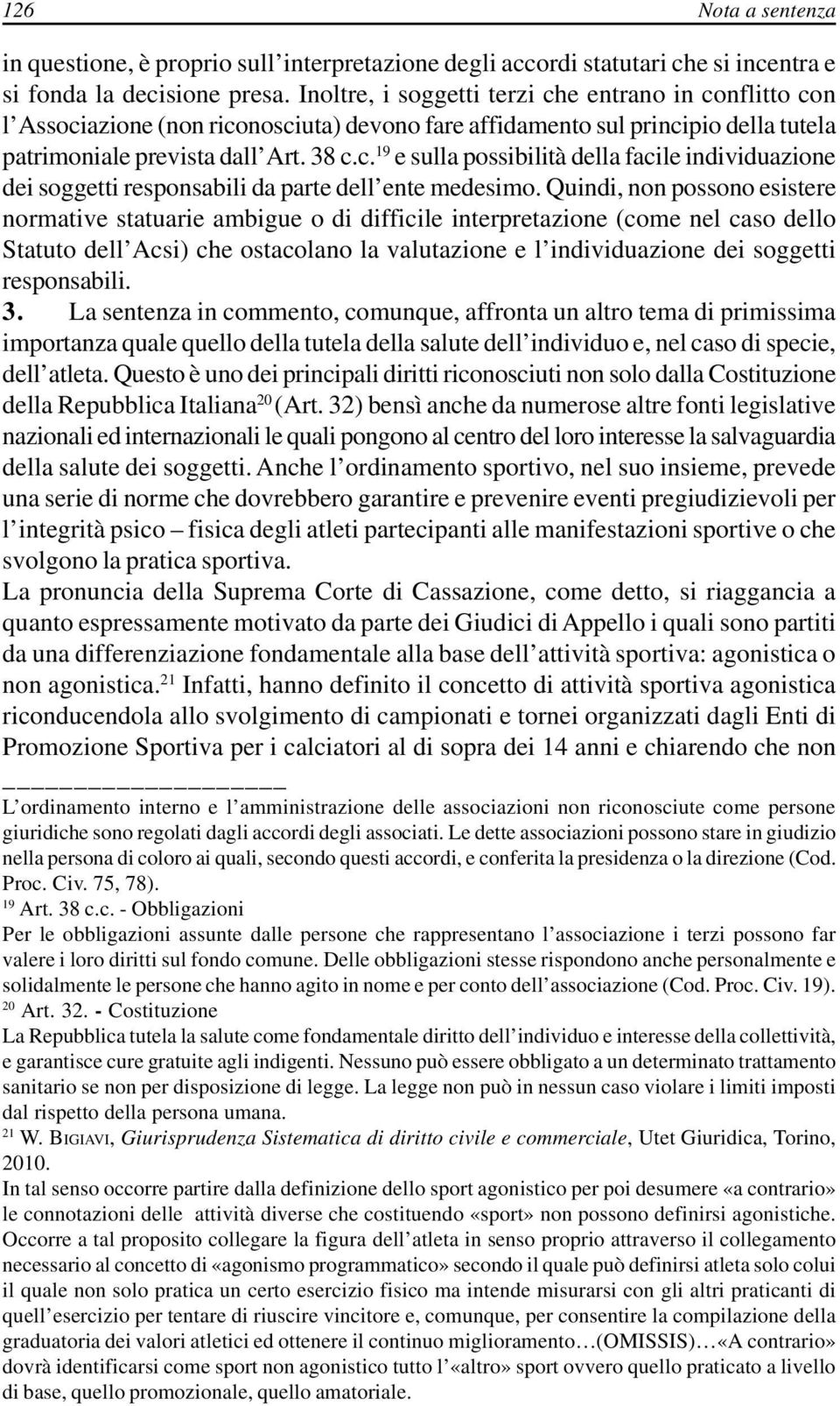 Quindi, non possono esistere normative statuarie ambigue o di difficile interpretazione (come nel caso dello Statuto dell Acsi) che ostacolano la valutazione e l individuazione dei soggetti