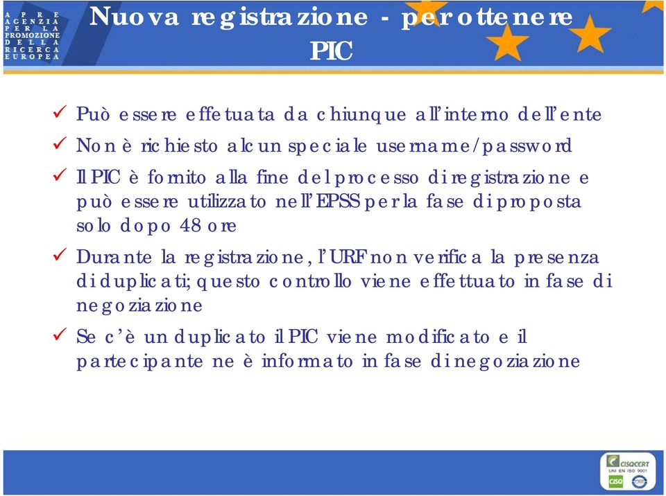 proposta solo dopo 48 ore Durante la registrazione, l URF non verifica la presenza di duplicati; questo controllo viene