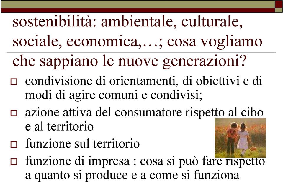 condivisione di orientamenti, di obiettivi e di modi di agire comuni e condivisi; azione