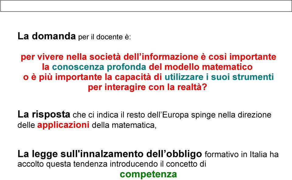 La risposta che ci indica il resto dell Europa spinge nella direzione delle applicazioni della matematica, La