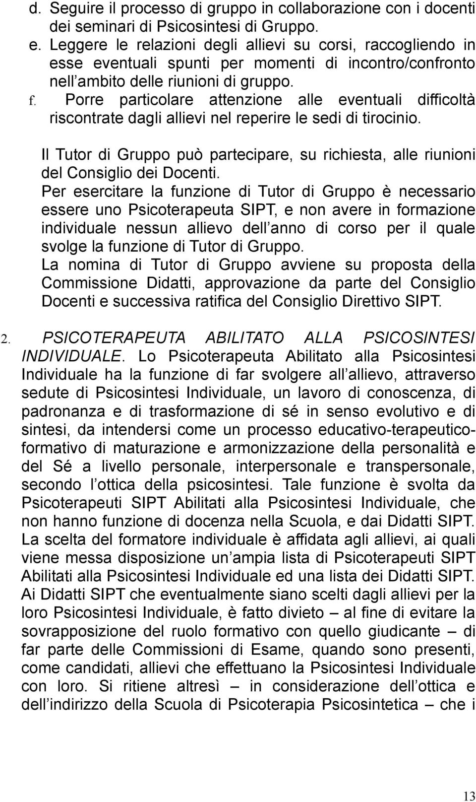 Porre particolare attenzione alle eventuali difficoltà riscontrate dagli allievi nel reperire le sedi di tirocinio.