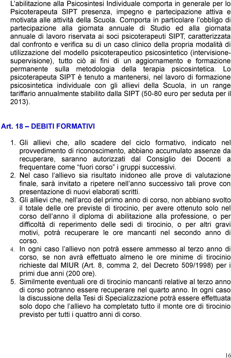 su di un caso clinico della propria modalità di utilizzazione del modello psicoterapeutico psicosintetico (intervisionesupervisione), tutto ciò ai fini di un aggiornamento e formazione permanente